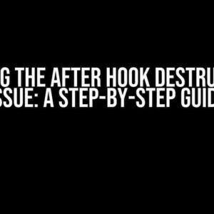 Cracking the After Hook Destructuring Issue: A Step-by-Step Guide