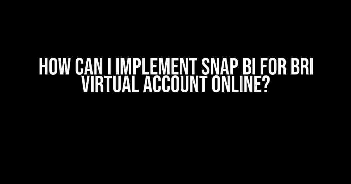 How Can I Implement SNAP BI for BRI Virtual Account Online?