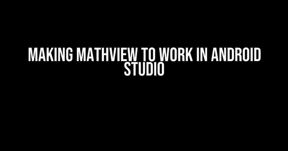 Making MathView to Work in Android Studio