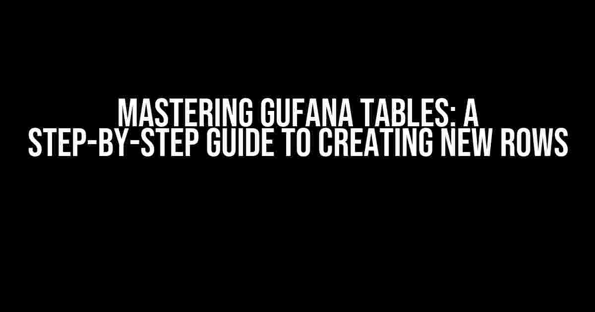 Mastering Gufana Tables: A Step-by-Step Guide to Creating New Rows