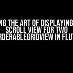 Mastering the Art of Displaying a Single Scroll View for Two ReorderableGridView in Flutter