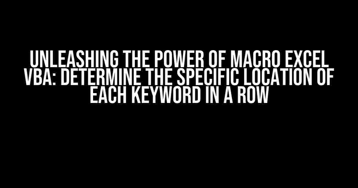 Unleashing the Power of Macro Excel VBA: Determine the Specific Location of Each Keyword in a Row