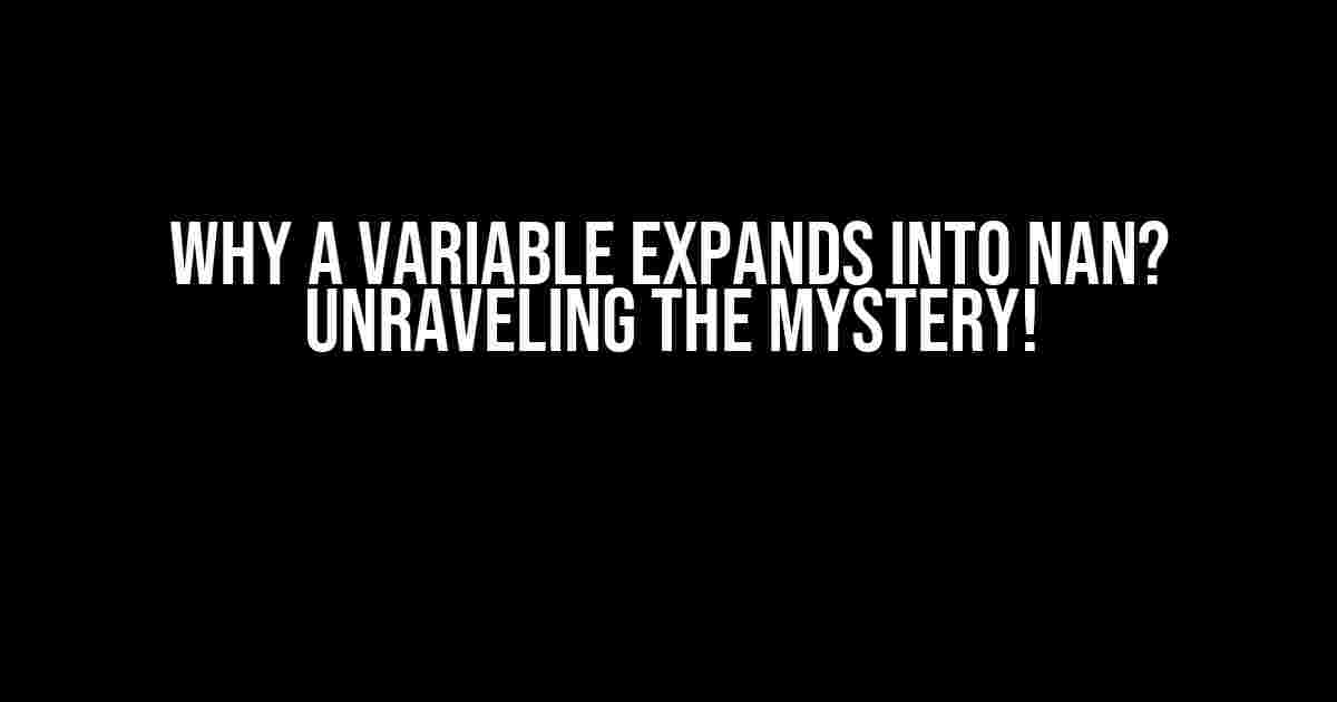 Why a Variable Expands into NaN? Unraveling the Mystery!